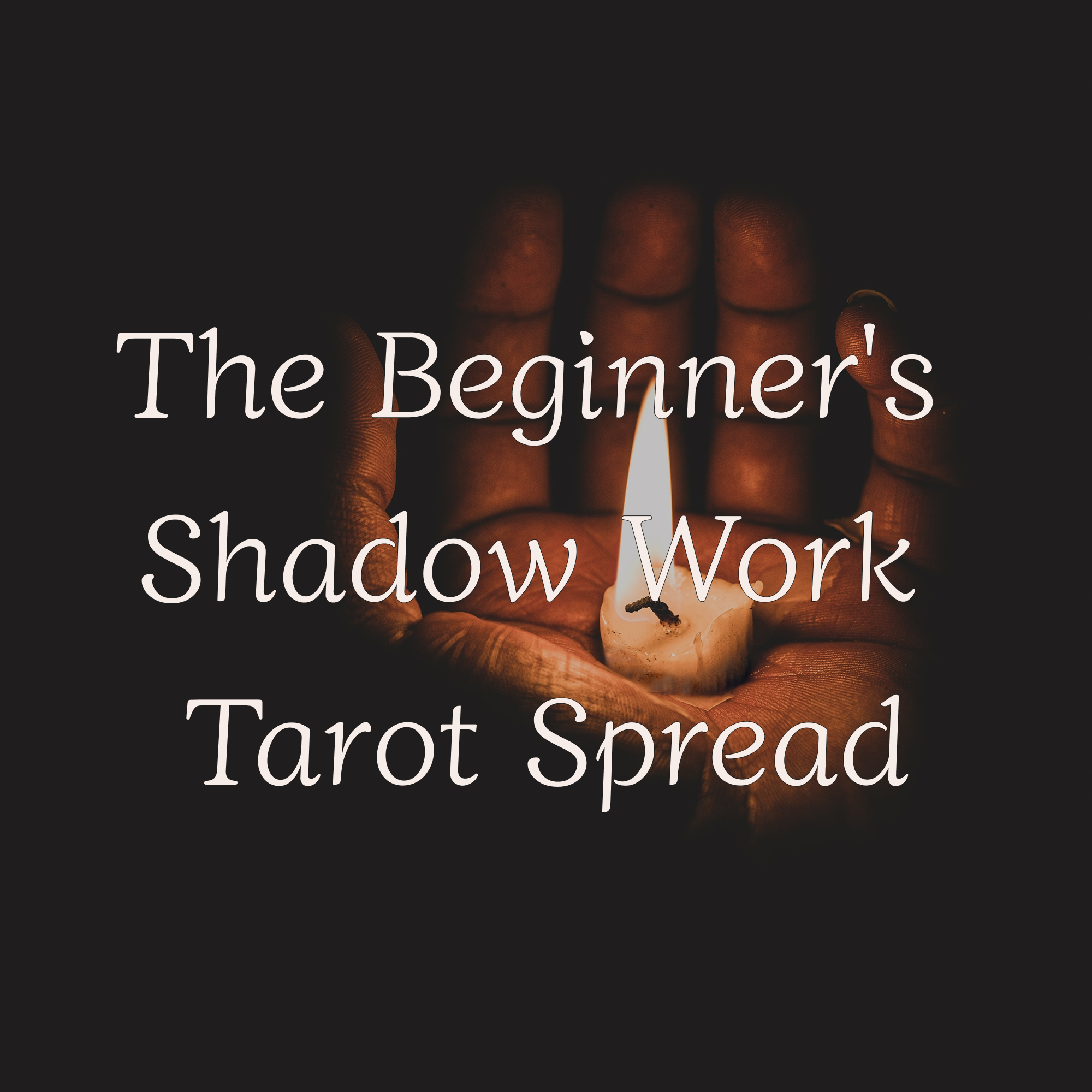 The Beginner's Shadow Work Tarot Spread - A Gentle Introduction to Self-Discovery